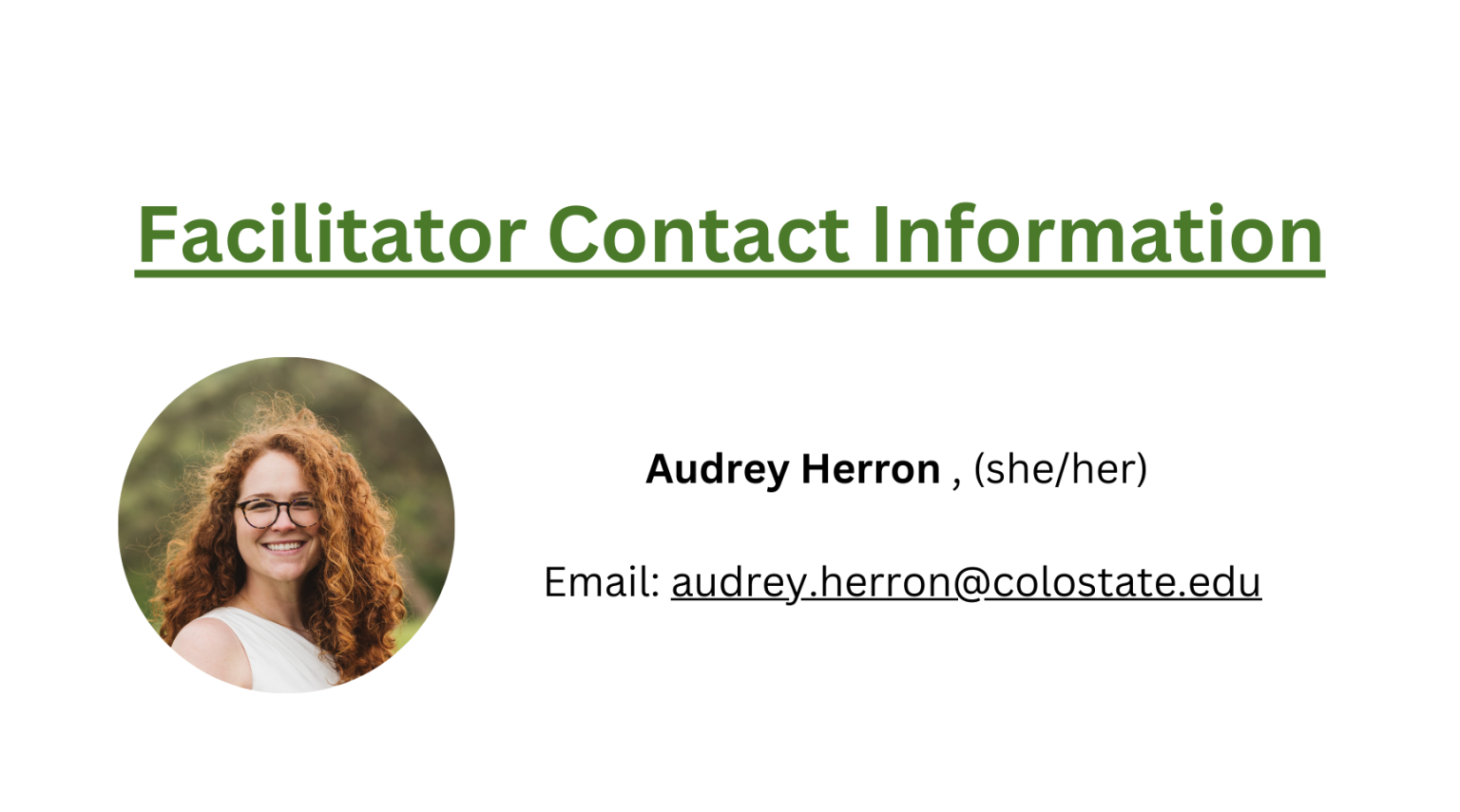 Facilitator Contact Information: Audrey Herron, (she/her) Email: Audrey.Herron@colostate.edu